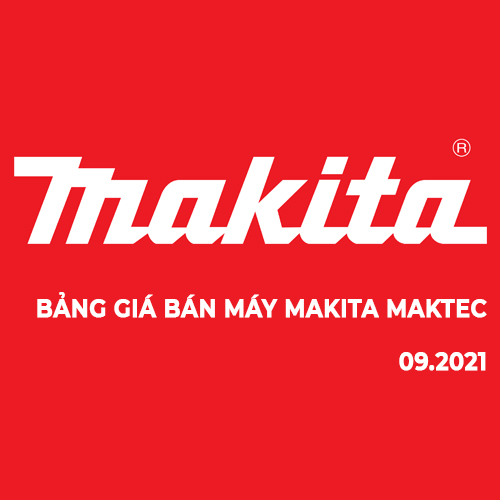 BẢNG GIÁ BÁN MÁY MAKITA MAKTEC 09.2021